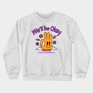 We'll be okay Crewneck Sweatshirt